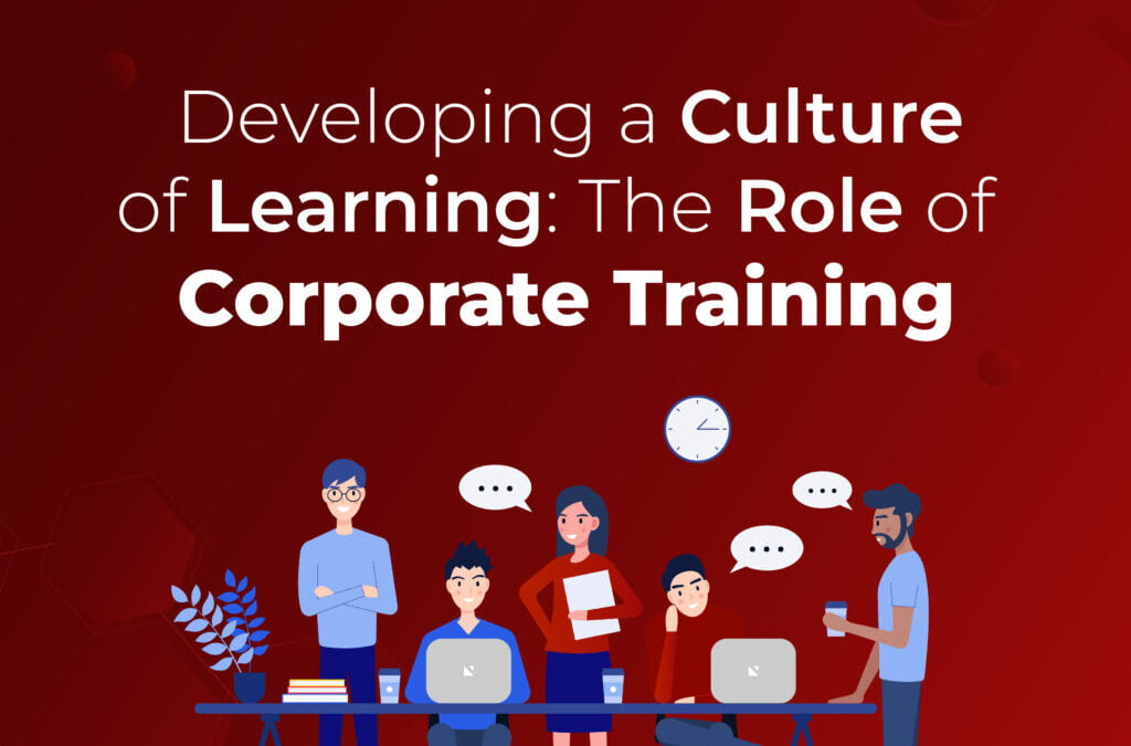 Developing A Culture Of Learning: The Role Of Corporate Training