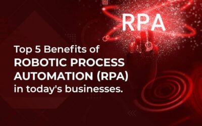 Top Five Benefits Of Robotic Process Automation (RPA) In Today’s Businesses