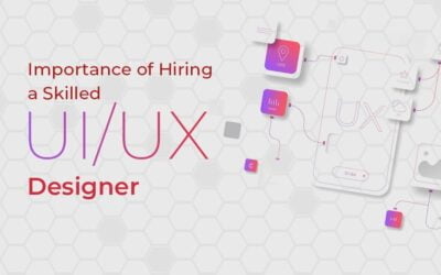 Importance Of Hiring A Skilled UI/UX Designer