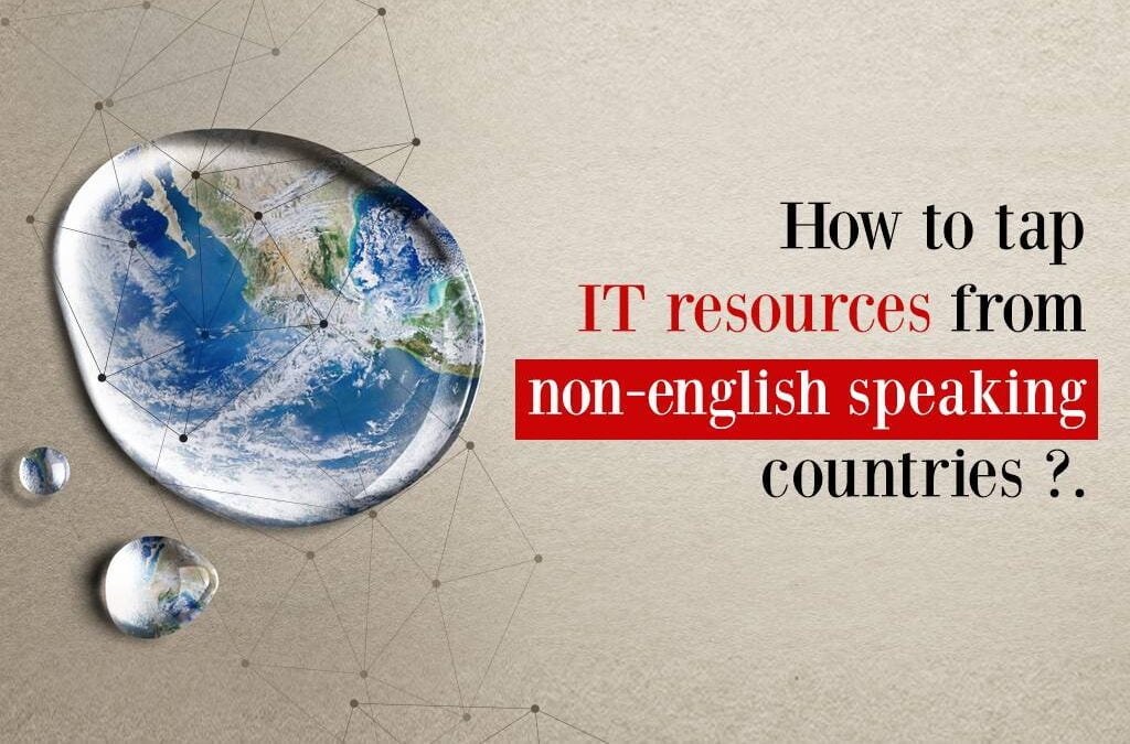 How To Tap IT Resources From Non-English Speaking Countries?
