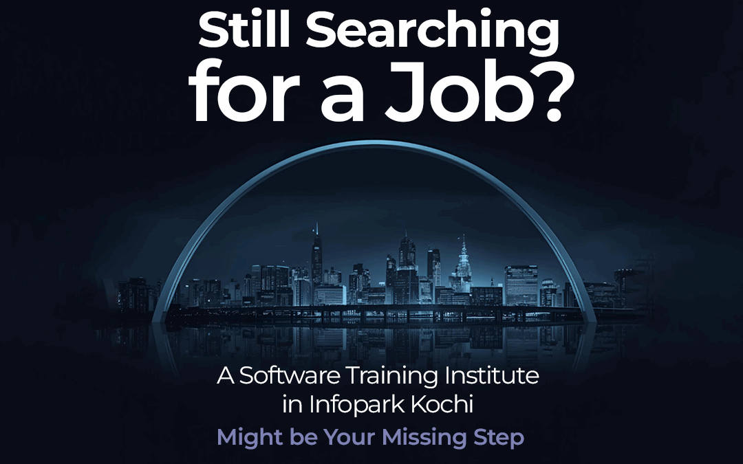 Still Searching for a Job? A Software Training Institute in Kochi Might Be Your Missing Step