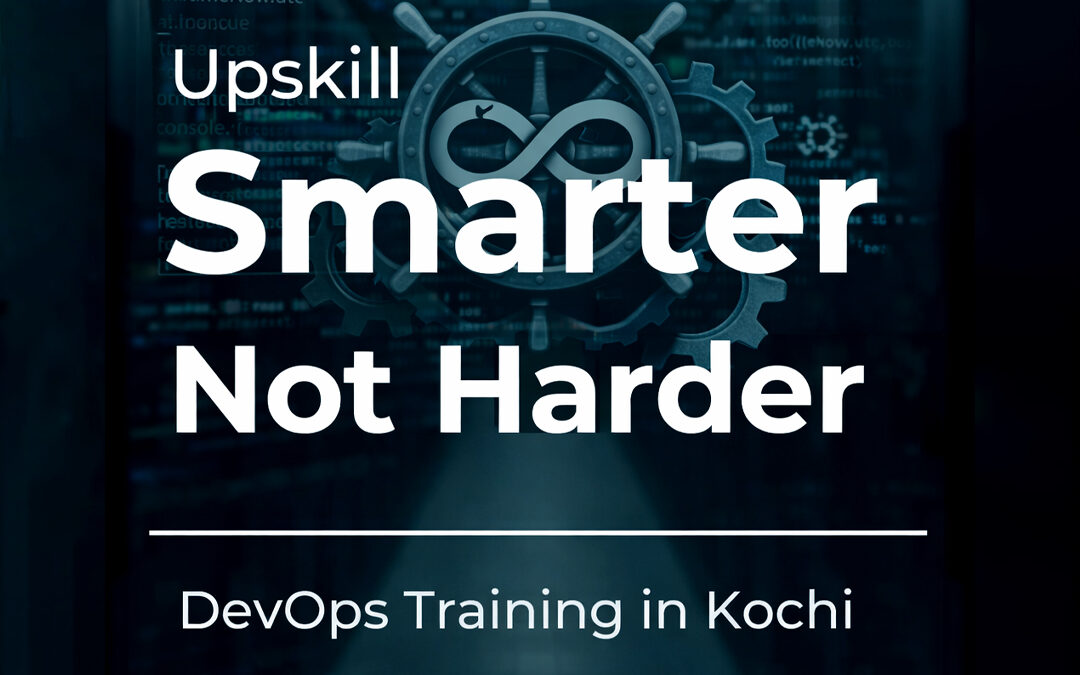 Upskill Smarter, Not Harder: DevOps Training in Kochi for Students, Freshers, and Working Professionals