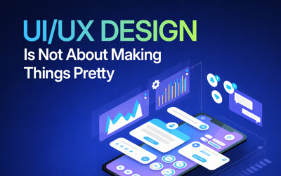 UIUX Design is Not About Making Things Pretty — And That’s Where You’re Going Wrong